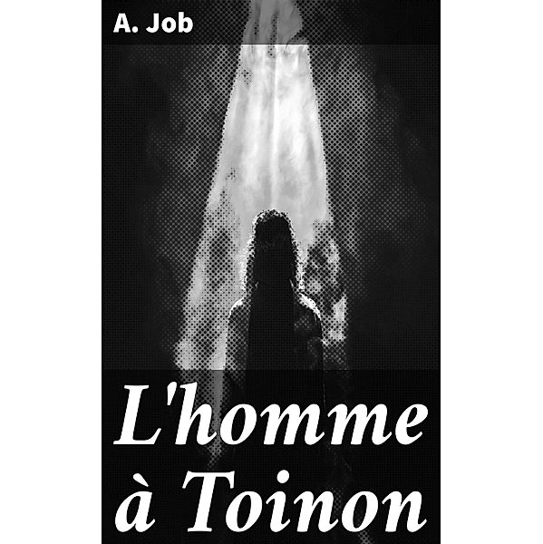 L'homme à Toinon, A. Job