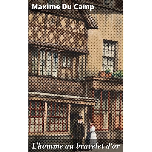 L'homme au bracelet d'or, Maxime du Camp