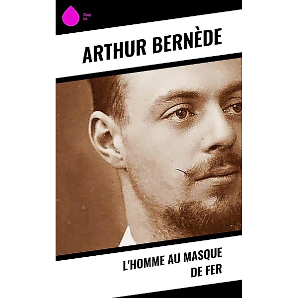 L'Homme au Masque de Fer, Arthur Bernède