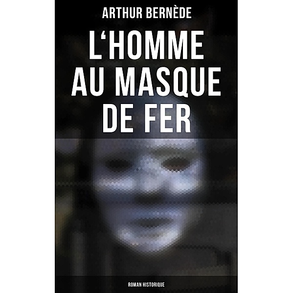 L'Homme au Masque de Fer (Roman historique), Arthur Bernède