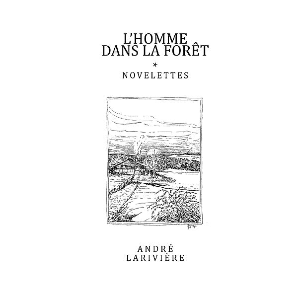 L'Homme dans la foret / Librinova, Lariviere Andre Lariviere