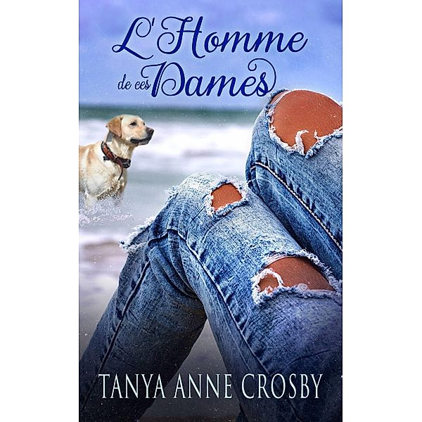 L'Homme de ces Dames, Tanya Anne Crosby