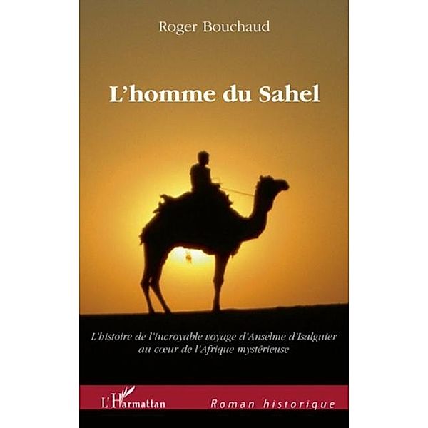 L'homme du sahel - au debut d'un quinzieme siecle tres troub / Hors-collection, Roger Bouchaud