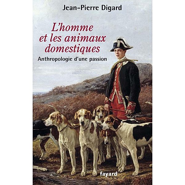 L'Homme et les animaux domestiques / Temps des sciences, Jean-Pierre Digard