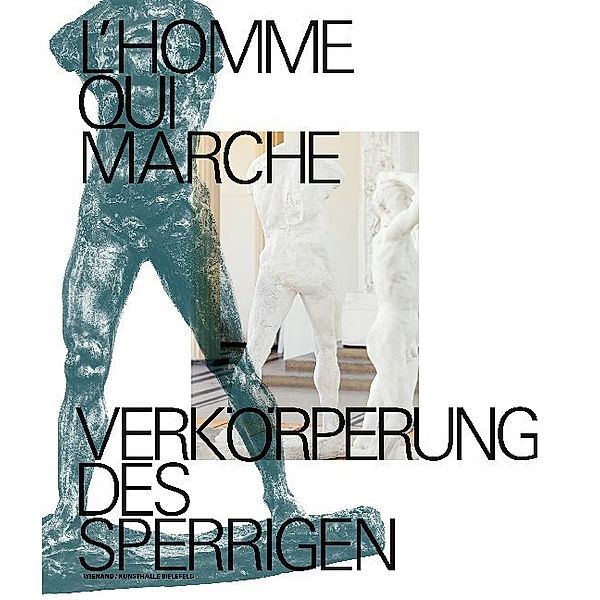 L'homme qui marche. Verkörperungen des Sperrigen