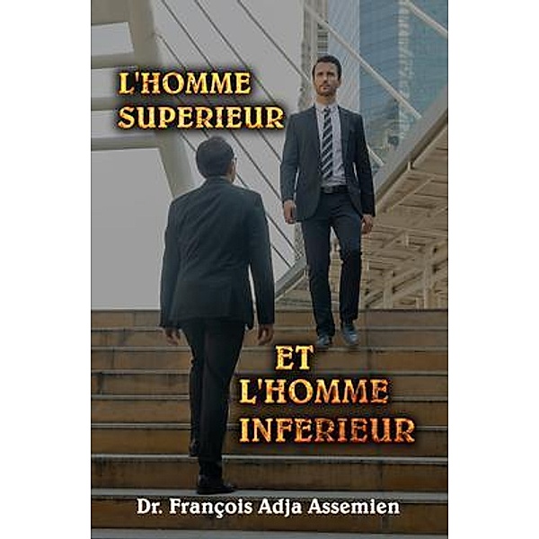 L'HOMME SUPÉRIEUR ET L'HOMME INFÉRIEUR / The Regency Publishers, François Adja Assemien