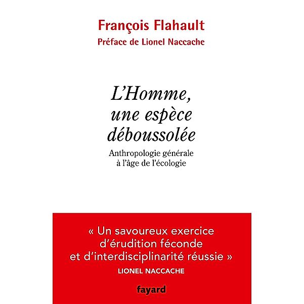 L'Homme, une espèce déboussolée. Anthropologie générale à l'âge de l'écologie / Essais, François Flahault