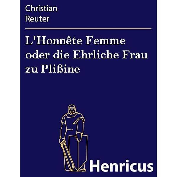 L'Honnête Femme oder die Ehrliche Frau zu Plißine, Christian Reuter