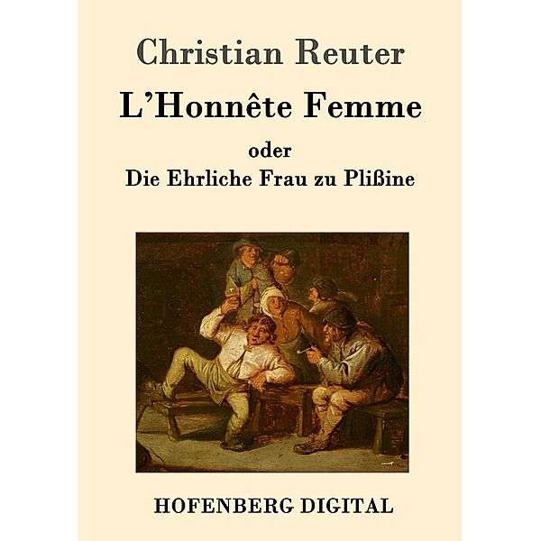 L'Honnête Femme oder Die Ehrliche Frau zu Plißine, Christian Reuter