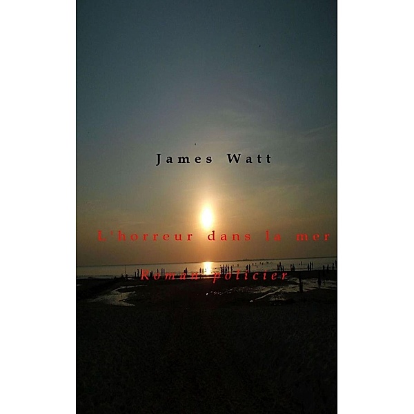 L'horreur dans la mer, James Watt