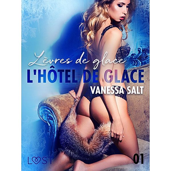 L'hôtel de glace 1 : Lèvres de glace - Une nouvelle érotique, Vanessa Salt