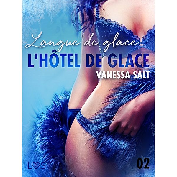 L'hôtel de glace 2 : Langue de glace - une nouvelle érotique, Vanessa Salt