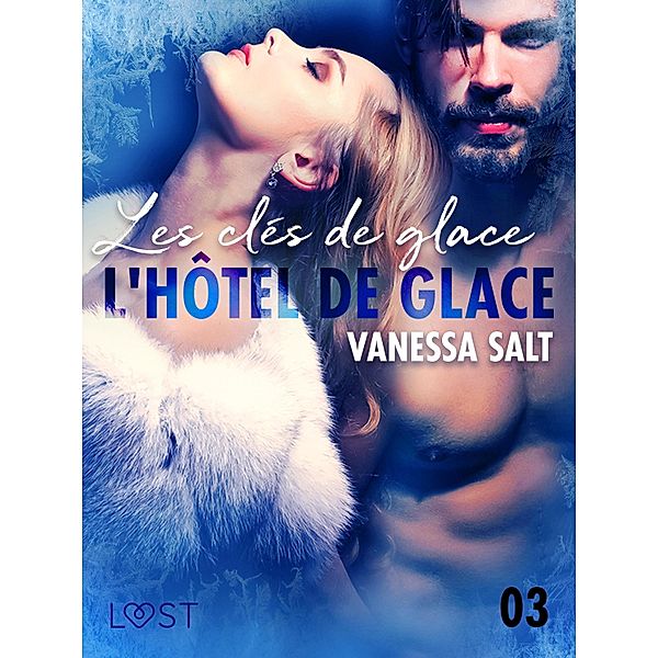 L'hôtel de glace 3 : Les clés de glace - une nouvelle érotique, Vanessa Salt