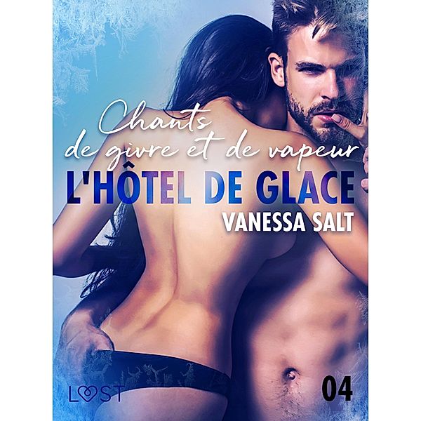 L'hôtel de glace 4 : Chants de givre et de vapeur - une nouvelle érotique, Vanessa Salt