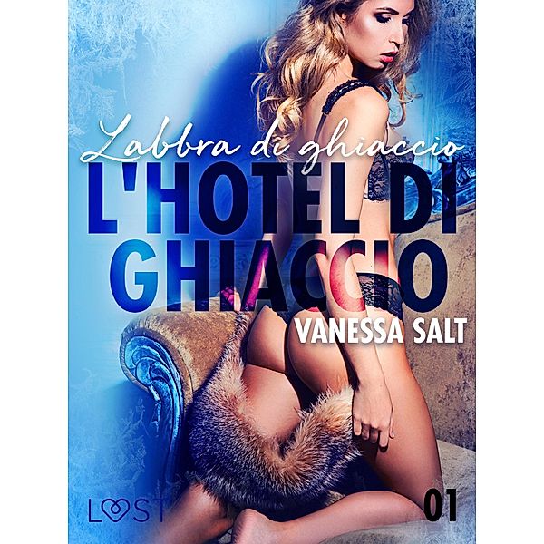 L'hotel di ghiaccio 1: Labbra di ghiaccio - breve racconto erotico / LUST, Vanessa Salt