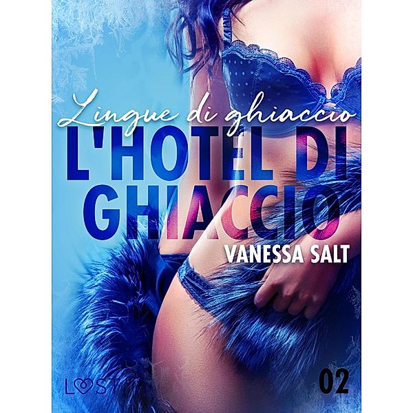 L'hotel di ghiaccio 2: Lingue di ghiaccio - breve racconto erotico / LUST, Vanessa Salt