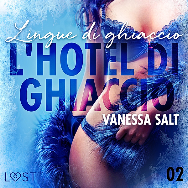 L'hotel di ghiaccio 2: Lingue di ghiaccio - breve racconto erotico, Vanessa Salt