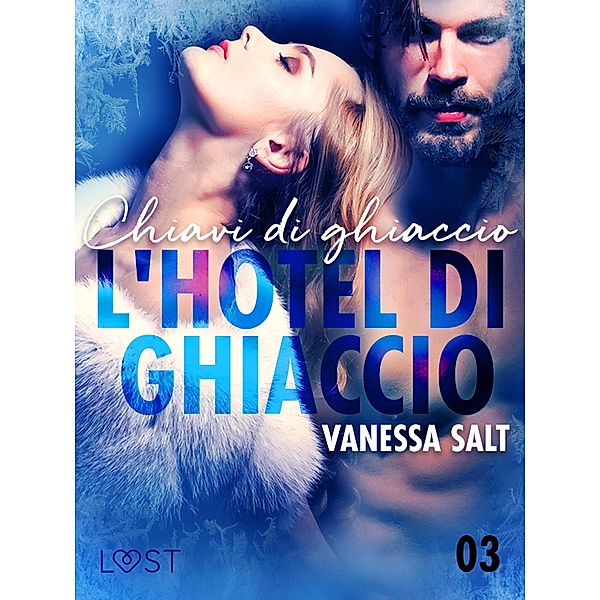 L'hotel di ghiaccio 3: Chiavi di ghiaccio - breve racconto erotico / LUST Bd.3, Vanessa Salt