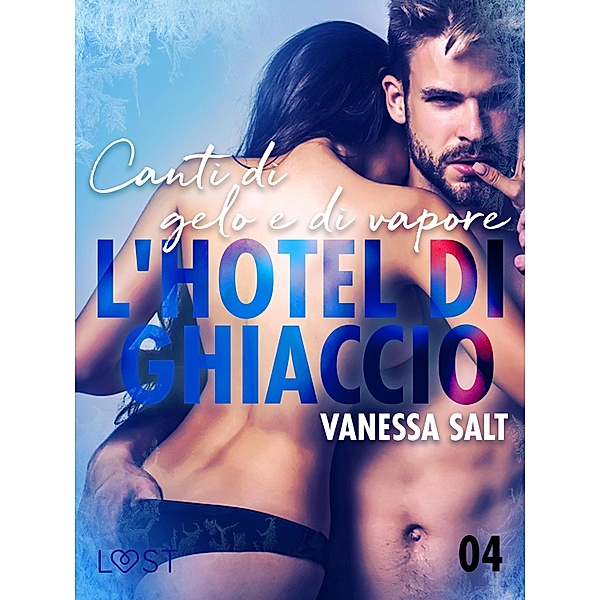 L'hotel di ghiaccio 4: Canti di gelo e di vapore - breve racconto erotico / LUST Bd.4, Vanessa Salt