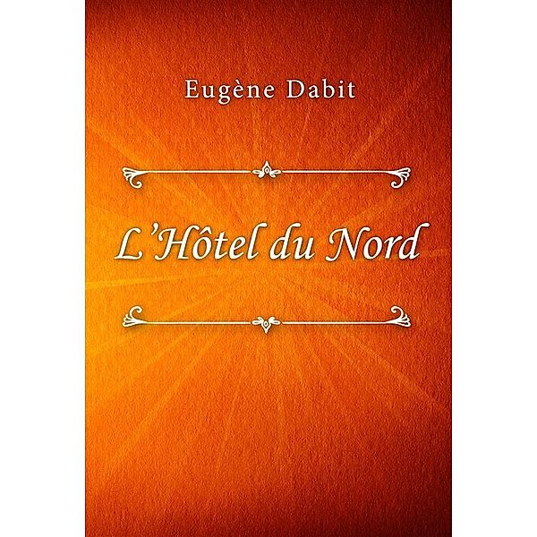 L'Hôtel du Nord, Eugène Dabit