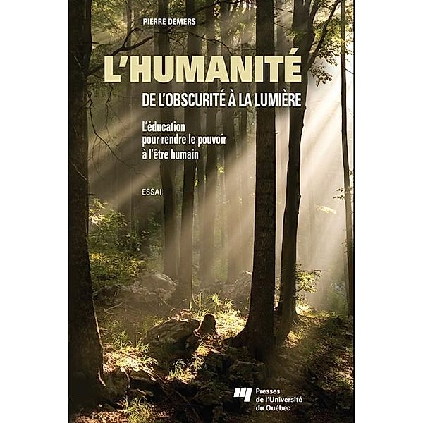 L'humanite: de l'obscurite a la lumiere / Presses de l'Universite du Quebec, Demers Pierre Demers