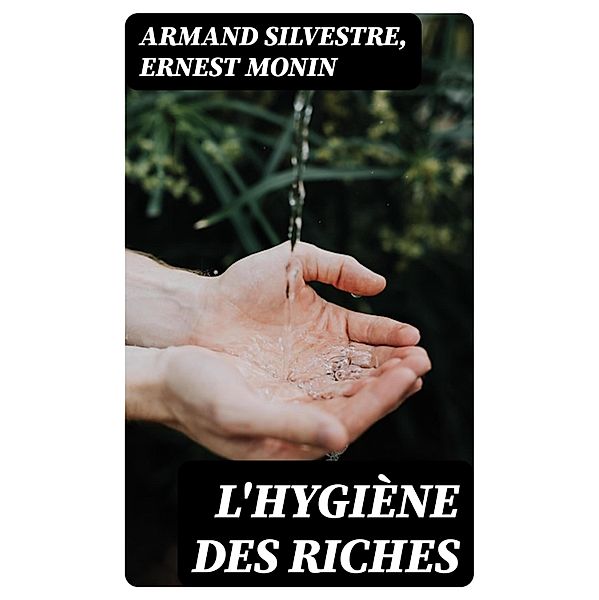 L'hygiène des riches, Armand Silvestre, Ernest Monin