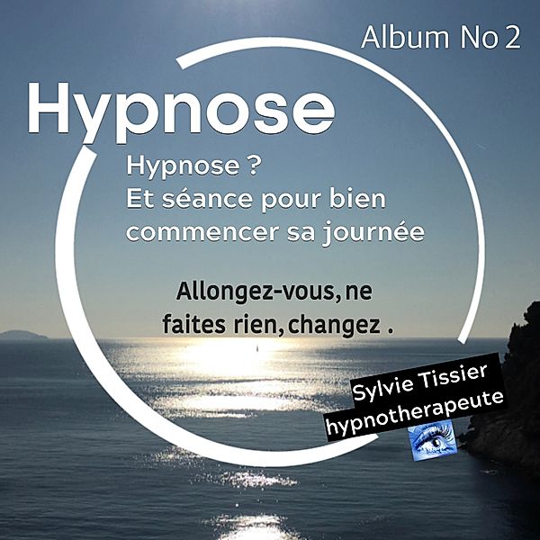 L'hypnose pour accompagner vos matins et vivre votre journée zen, Sylvie Tissier