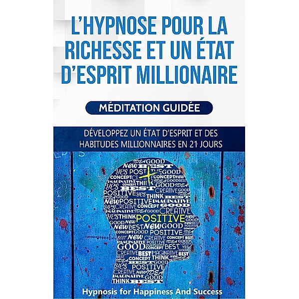 L'hypnose pour la richesse et un état d'esprit millionaire, Hypnosis for Happiness and Success