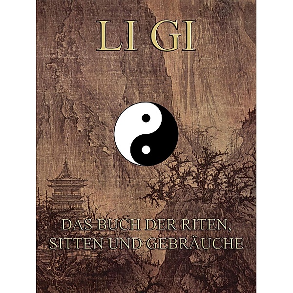 Li Gi - Das Buch der Riten, Sitten und Gebräuche, Konfuzius