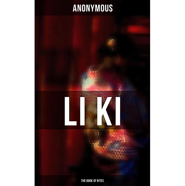 LI KI (The Book of Rites), Anonymous