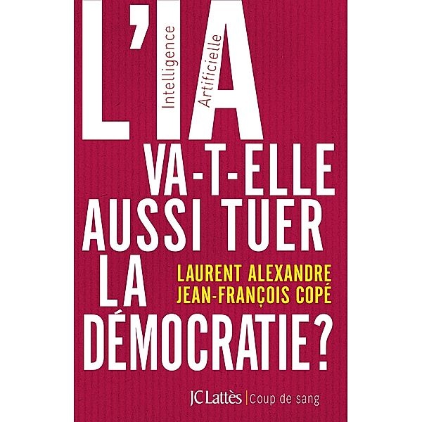 L'IA va-t-elle aussi tuer la démocratie ? / Essais et documents, Laurent Alexandre, Jean-François Copé