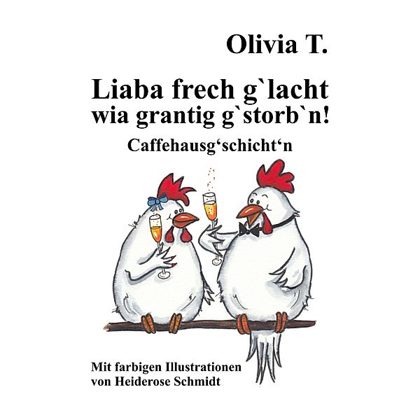 Liaba frech g'lacht wia grantig g'storb'n!, Olivia T.