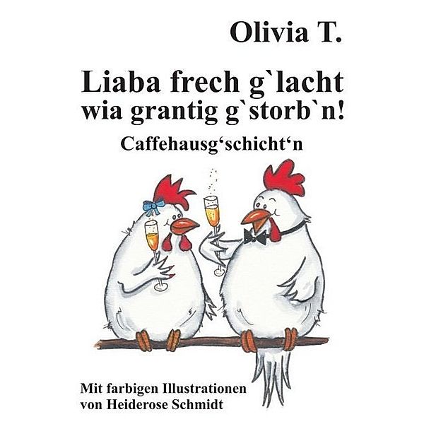 Liaba frech g'lacht wia grantig g'storb'n!, Olivia T.