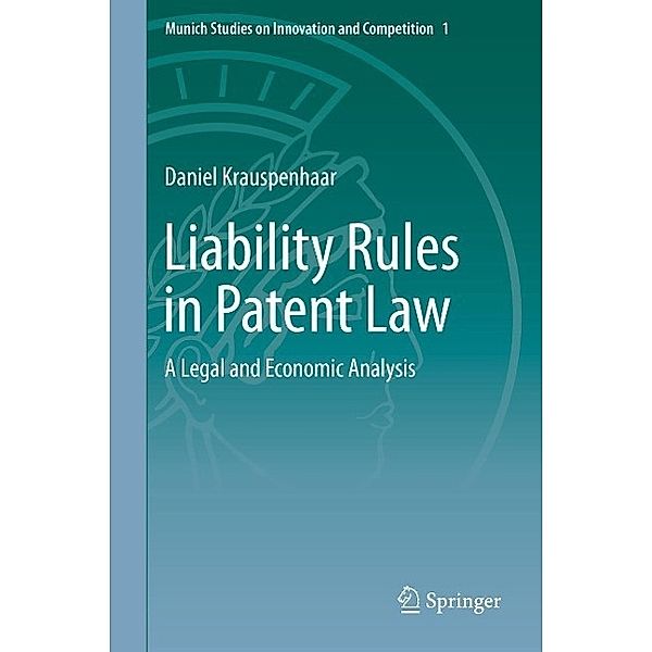 Liability Rules in Patent Law / Munich Studies on Innovation and Competition Bd.1, Daniel Krauspenhaar