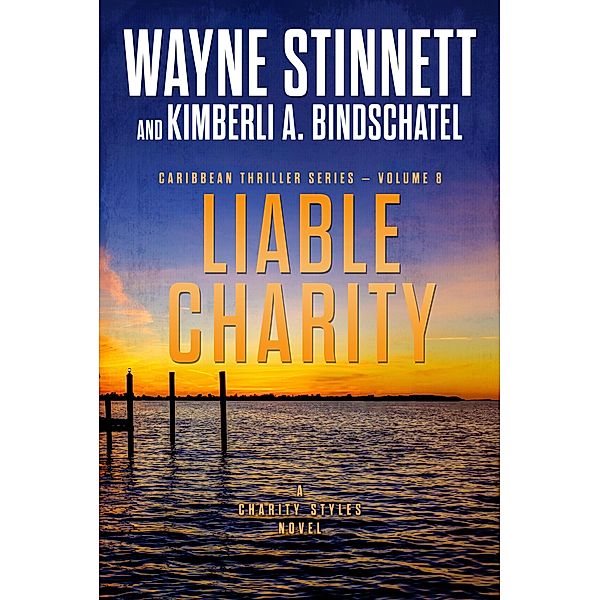 Liable Charity: A Charity Styles Novel (Caribbean Thriller Series, #8) / Caribbean Thriller Series, Wayne Stinnett, Kimberli Bindschatel
