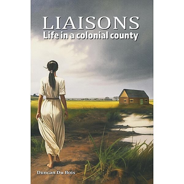 Liaisons- Life in a Colonial County, Duncan Du Bois