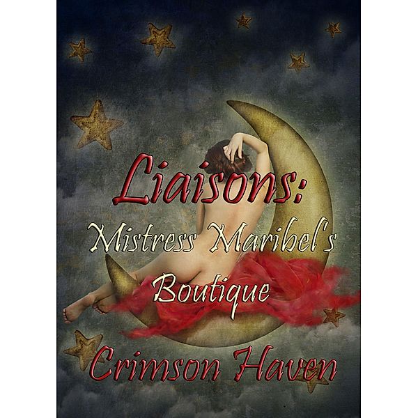 Liaisons: Mistress Maribel's Boutique (Liaisons Series, #2) / Liaisons Series, Crimson Haven