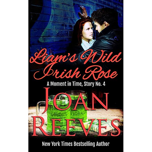 Liam's Wild Irish Rose (A Moment in Time Romance, #4) / A Moment in Time Romance, Joan Reeves