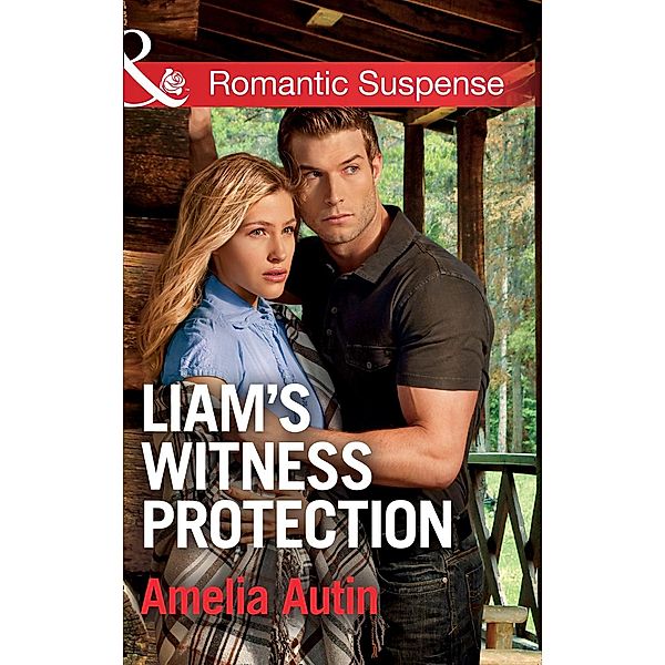 Liam's Witness Protection (Mills & Boon Romantic Suspense) (Man on a Mission, Book 6) / Mills & Boon Romantic Suspense, Amelia Autin