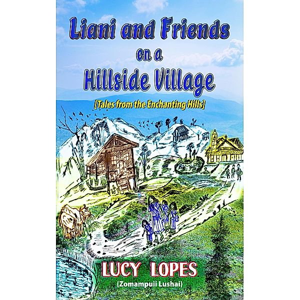 Liani and Friends on a Hillside Village (Tales from the Enchanting Hills, #1) / Tales from the Enchanting Hills, Lucy Lopes