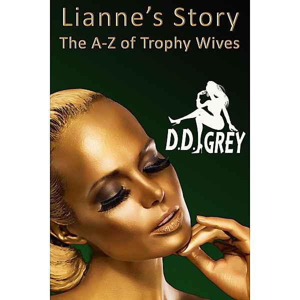 Lianne's Story (The A-Z of Trophy Wives, #12) / The A-Z of Trophy Wives, D. D. Grey
