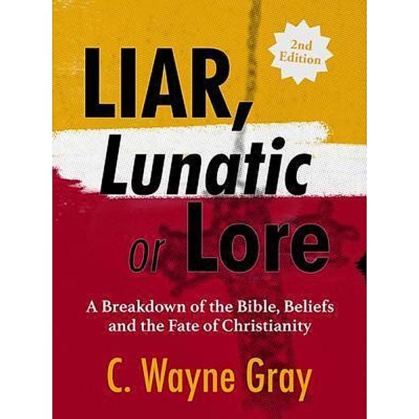 Liar, Lunatic, or Lore / C. Wayne Gray, C. Gray