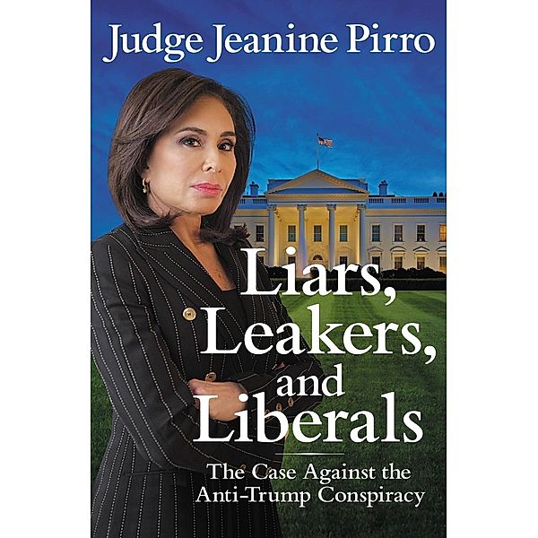 Liars, Leakers, and Liberals, Jeanine Pirro