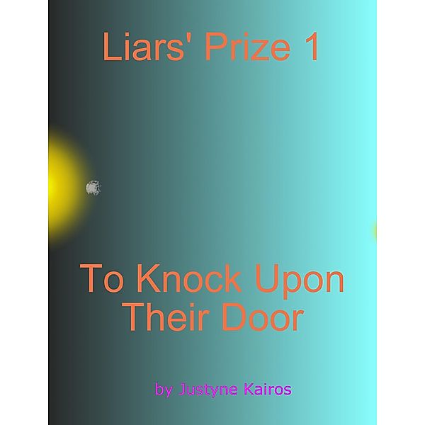 Liars' Prize 1 : To Knock Upon Their Door, Justyne Kairos