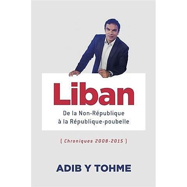 Liban : De la Non-Republique a la Republique-poubelle, Adib Y Tohme