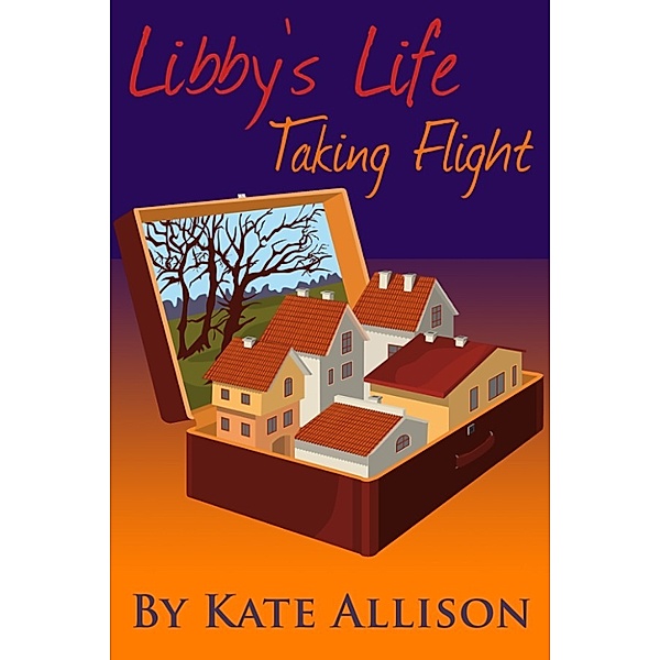 Libby's Life: Taking Flight (Volume 1 of Libby's Life), Kate Allison