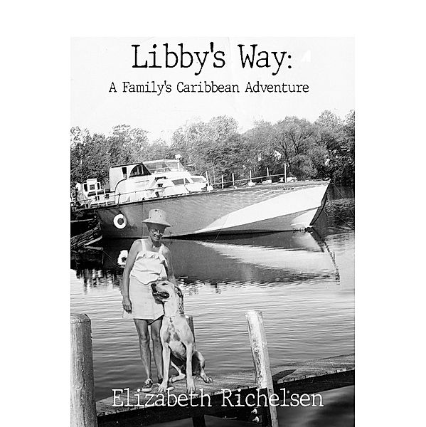 Libby's Way: A Family's Caribbean Adventure, Elizabeth Richelsen