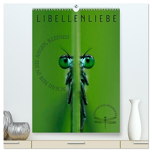 LibellenLiebe - Schau mir in die Augen, Kleines! (hochwertiger Premium Wandkalender 2025 DIN A2 hoch), Kunstdruck in Hochglanz, Calvendo, Kirsten d'Angelo - soulimages
