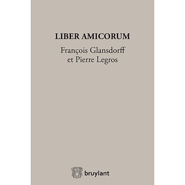 Liber Amicorum François Glansdorff et Pierre Legros