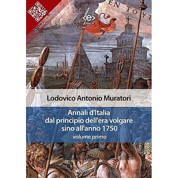 Liber Liber: Annali d'Italia dal principio dell'era volgare sino all'anno 1750 - volume primo, Lodovico Antonio Muratori